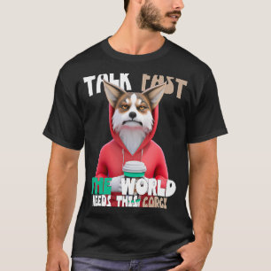 Talk Fast The World Needs This Corgi On Coffee Bre T-Shirt