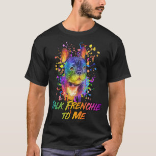 Talk Frenchie to Me Dog Dad French Bulldog Fur Dad T-Shirt