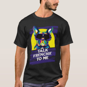 Talk Frenchie to Me Dog Dad French Bulldog Fur Dad T-Shirt