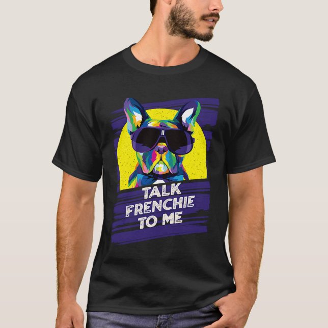 Talk Frenchie to Me Dog Dad French Bulldog Fur Dad T-Shirt (Front)