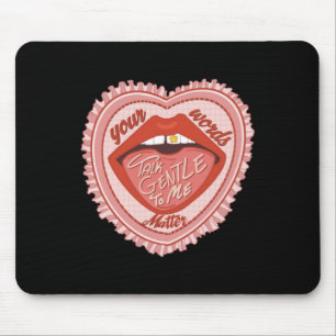 Talk Gentle To Me Your Words Mouse Mat