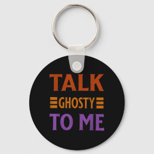Talk Ghosty To Me Funny Halloween Spooky Costume Key Ring