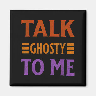 Talk Ghosty To Me Funny Halloween Spooky Costume Magnet