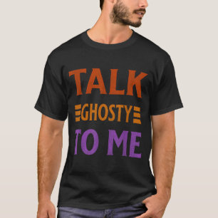 Talk Ghosty To Me Funny Halloween Spooky Costume T-Shirt