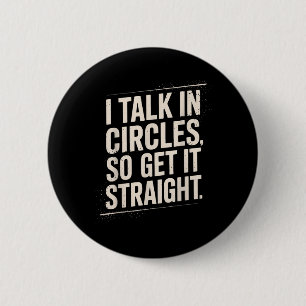 Talk In Circles Get Straight Funny Sarcastic Quote 6 Cm Round Badge