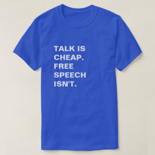 Talk is Cheap.  Free Speech Isn't. T-Shirt