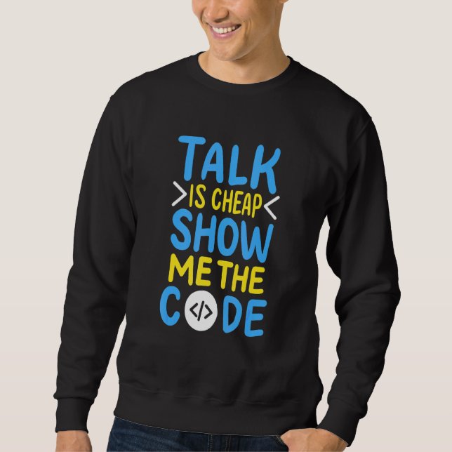 Talk Is Cheap Show Me The Code 1 Sweatshirt (Front)