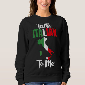 Talk Italian To Me Proud Italian Sweatshirt