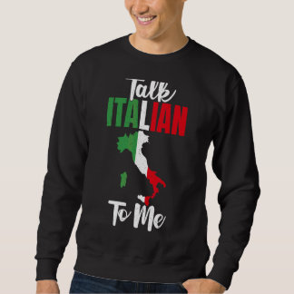 Talk Italian To Me Proud Italian Sweatshirt