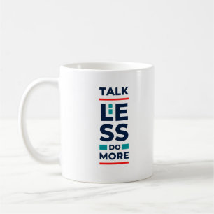 Talk Less Do More Coffee Mug