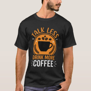 Talk Less Drink More Coffee Vector Design T-Shirt