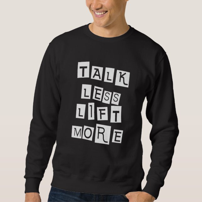 Talk Less Lift More Sweatshirt (Front)