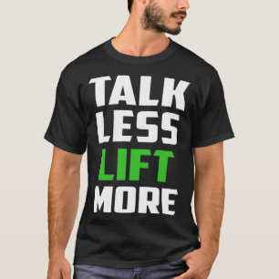 Talk Less Lift More Work Out Gym Exercise Sports T-Shirt
