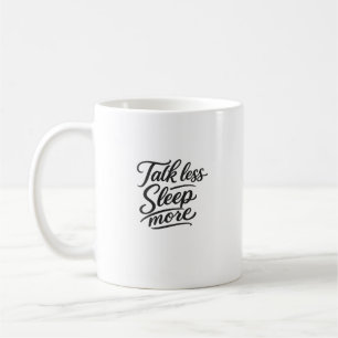Talk Less Sleep More Funny Typography Quote Coffee Mug