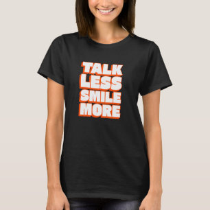 Talk Less Smile More - Positive Vibes Phrase - Tex T-Shirt