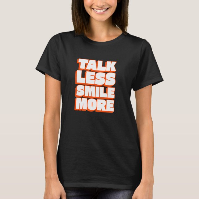 Talk Less Smile More - Positive Vibes Phrase - Tex T-Shirt (Front)