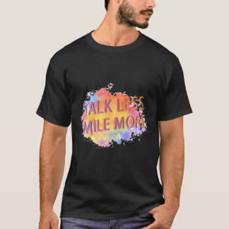 Talk Less Smile Motivation Sarcastic Joke Saying T-Shirt