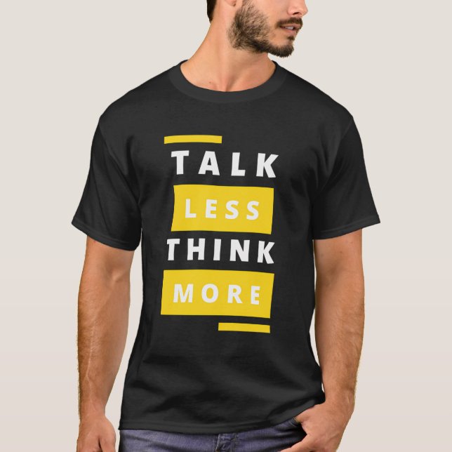 Talk Less Think More Typography T-Shirt (Front)