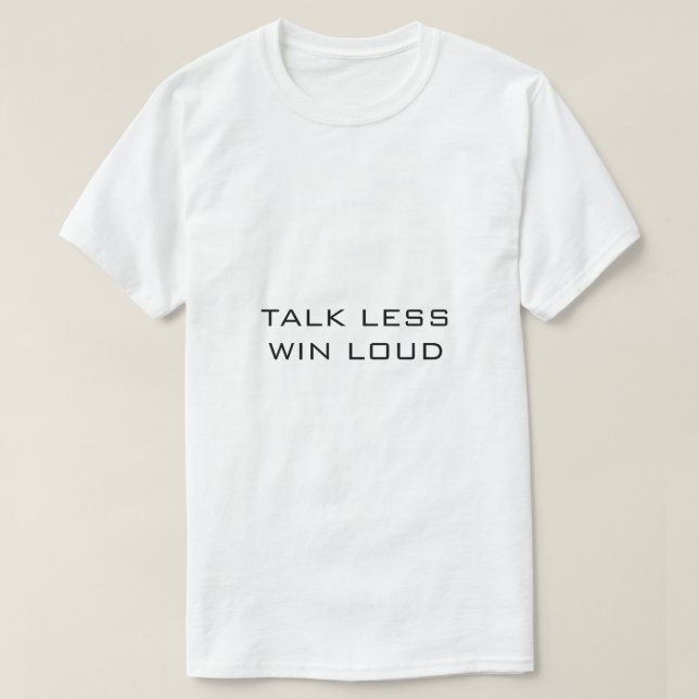 TALK LESS WIN LOUD White T-Shirt (Design Front)