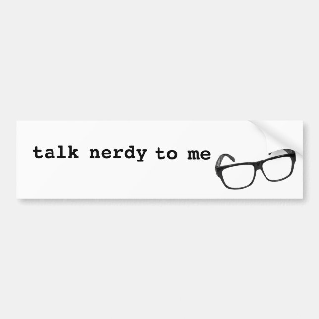Talk Nerdy to Me Bumper Sticker (Front)