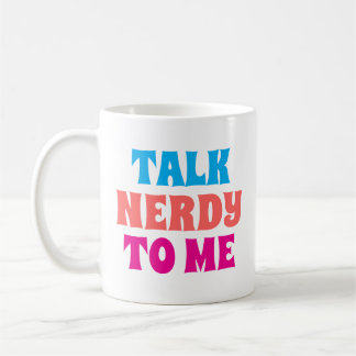 TALK NERDY TO ME COFFEE MUG