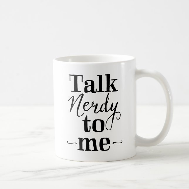 Talk Nerdy To Me Coffee Mug (Right)