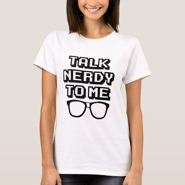 Talk Nerdy To Me - Funny Quote T-Shirt (Front)