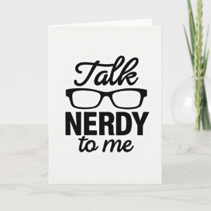 Talk Nerdy To Me Greeting Card