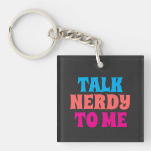 Talk Nerdy To Me Key Ring