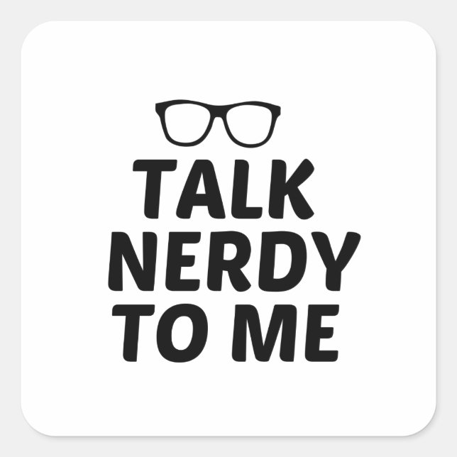 TALK NERDY TO ME SQUARE STICKER (Front)