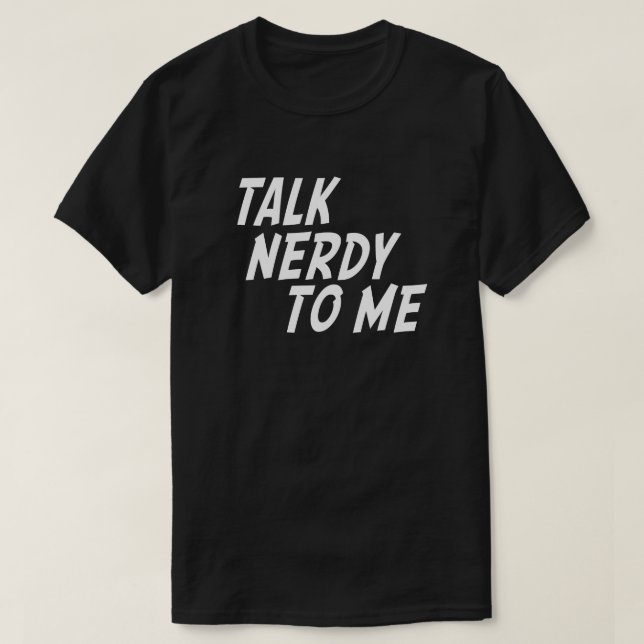 TALK NERDY TO ME T-Shirt (Design Front)
