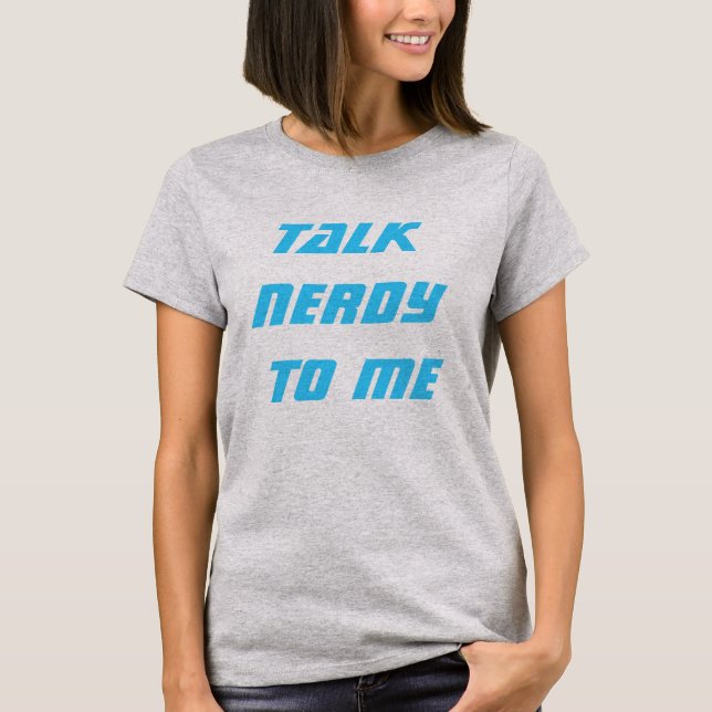 Talk nerdy to me T-Shirt (Front)