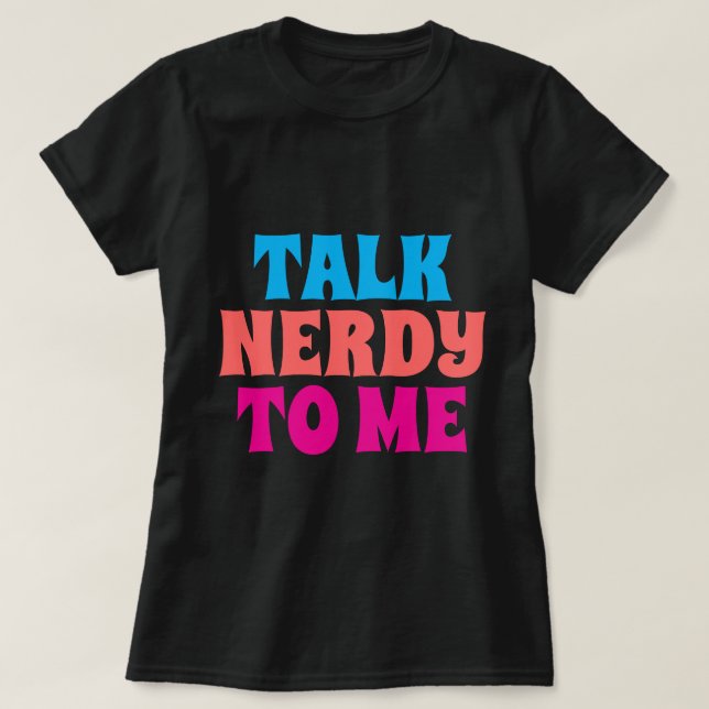 TALK NERDY TO ME T-Shirt (Design Front)