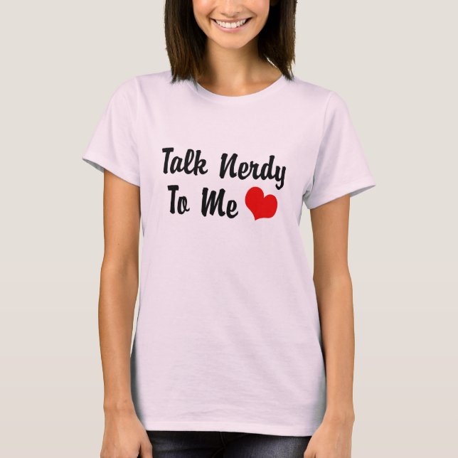 talk nerdy to me T-Shirt (Front)