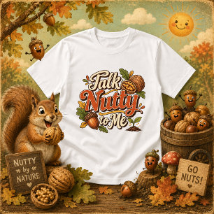 Talk Nutty to Me funny quote T-Shirt