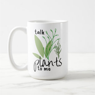Talk Plants to Me Coffee Mug