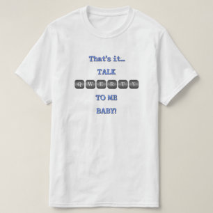 Talk QWERTY To Me Baby! T-Shirt