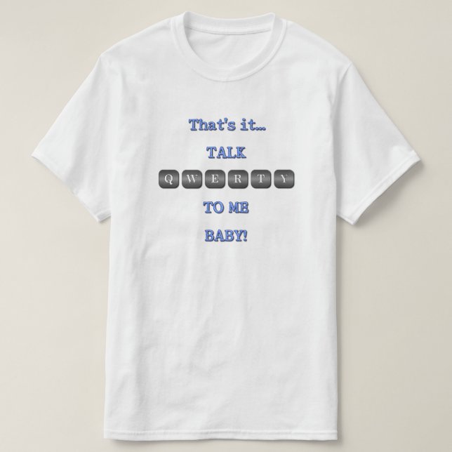 Talk QWERTY To Me Baby! T-Shirt (Design Front)
