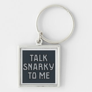 Talk Snarky to Me Keychain