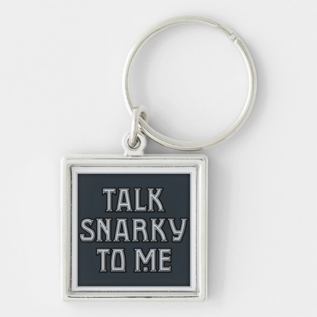 Talk Snarky to Me Keychain (Front)