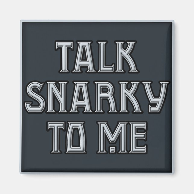 Talk Snarky to Me Magnet (Front)