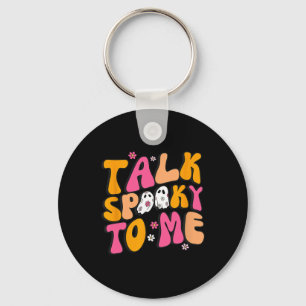 Talk Spooky To Me  Key Ring