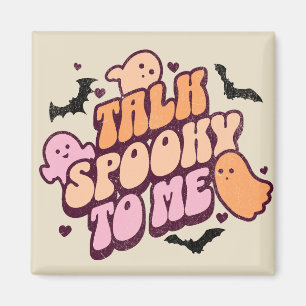 Talk spooky to me magnet