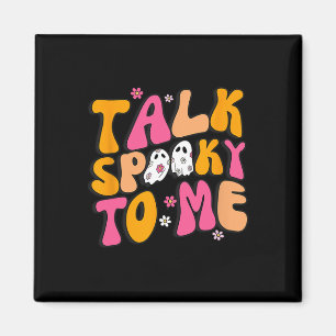 Talk Spooky To Me  Magnet