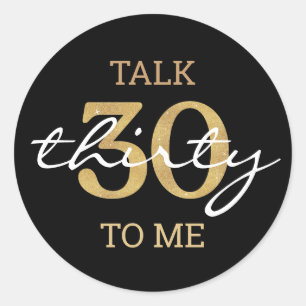 talk thirty to me,30th birthday party gold black classic round sticker