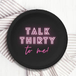 Talk THIRTY To Me 30th Birthday Party Neon Pink Paper Plate<br><div class="desc">Talk THIRTY To Me 30th Birthday Party Neon Pink Paper Party Plates features a modern pink neon text "Talk Thirty to me!" in modern calligraphy script on a black background. Designed by Evco Studio www.zazzle.com/store/evcostudio</div>