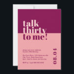 Talk Thirty to me Berry & Pink 30th Birthday Invitation<br><div class="desc">Celebrate turning 30 in style with our bold and trendy 'Talk thirty to me' 30th birthday invitation. This eye-catching minimalist design features a striking pink and berry colour combination that adds a touch of sophistication to your milestone celebration. Our carefully crafted invitation captures the essence of entering a new decade...</div>
