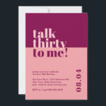 Talk Thirty to me Berry & Pink 30th Birthday Invitation<br><div class="desc">Celebrate turning 30 in style with our bold and trendy 'Talk thirty to me' 30th birthday invitation. This eye-catching minimalist design features a striking pink and berry colour combination that adds a touch of sophistication to your milestone celebration. Our carefully crafted invitation captures the essence of entering a new decade...</div>