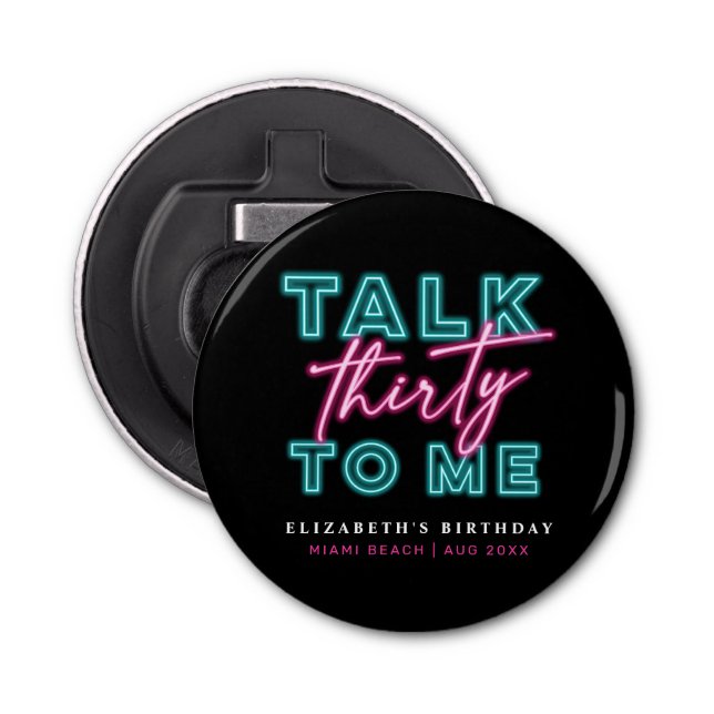 Talk Thirty To Me Dirty 30 Neon Blue & Pink Bday Bottle Opener (Front)