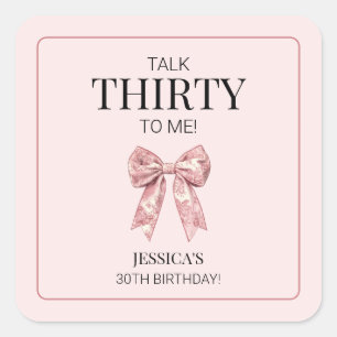 Talk Thirty to Me Pink Girly bow 30th Birthday Square Sticker
